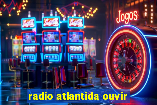 radio atlantida ouvir